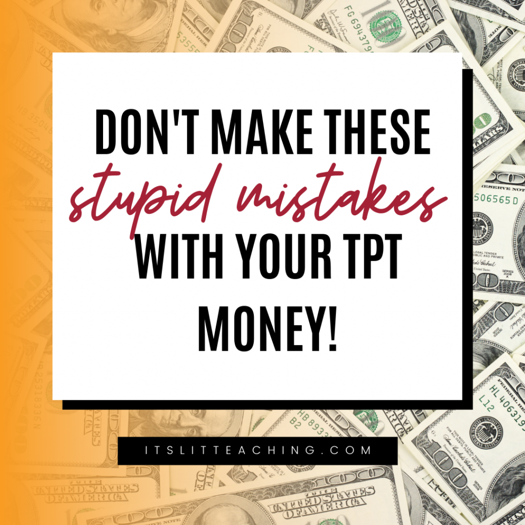Don&rsquo;t Make These Stupid Mistakes with Your TPT Money!