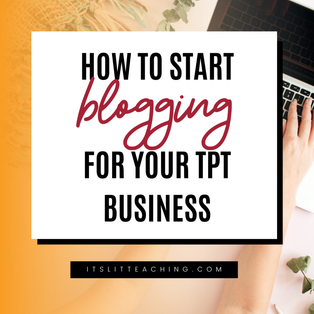 How to Start Blogging for Your TpT Business