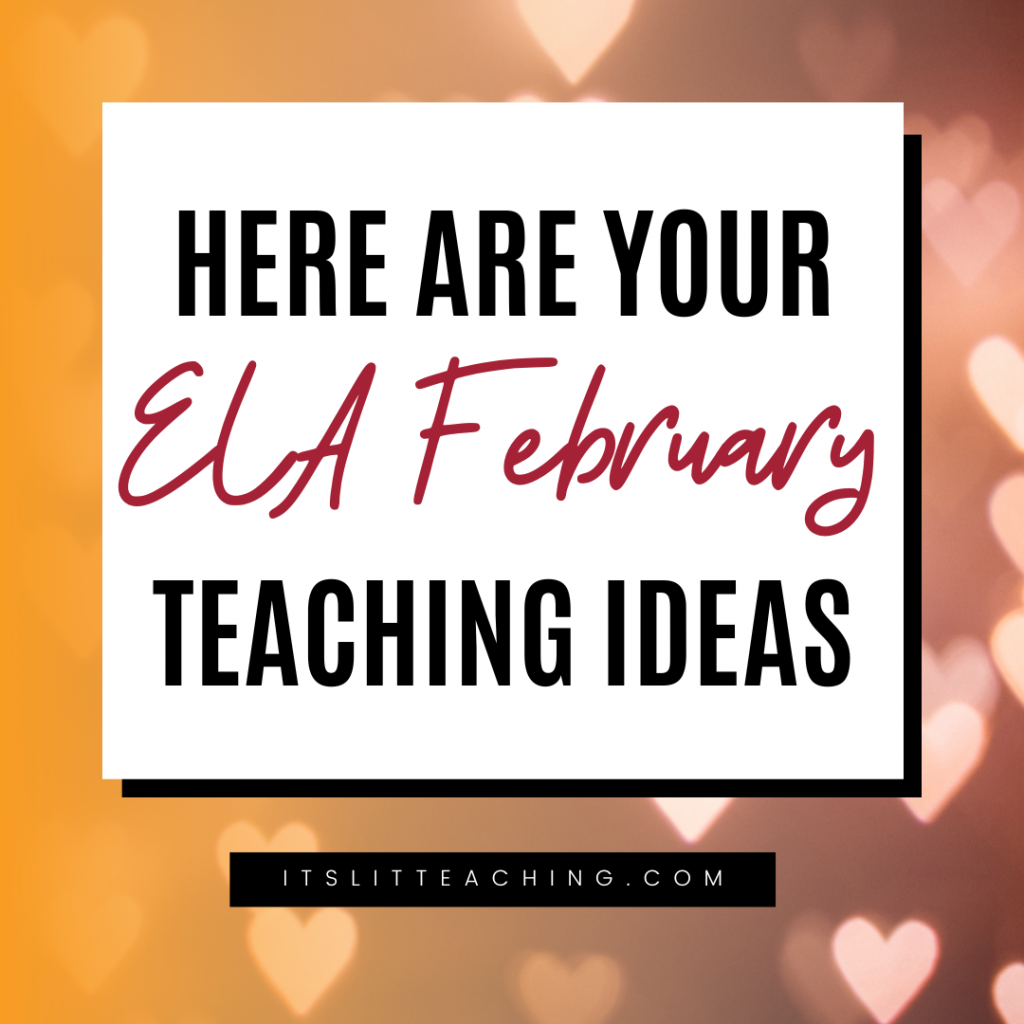 Here Are Your ELA February Teaching Ideas