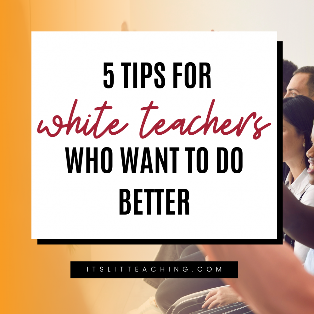 5 Tips for White Teachers Who Want to Do Better