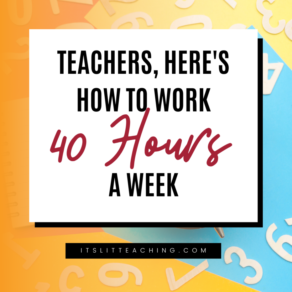 Teachers, Here&rsquo;s How to Work 40 Hours a Week