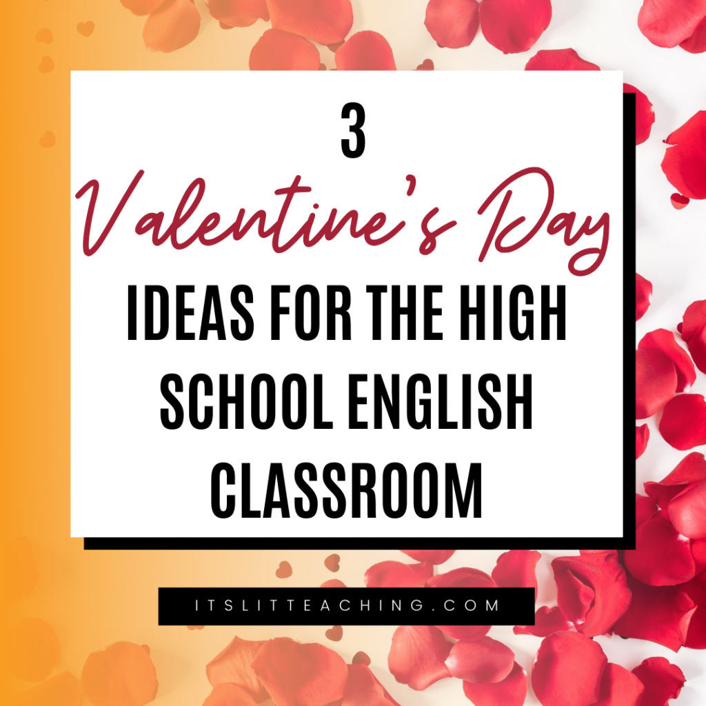 3 Valentine&rsquo;s Day Ideas for the High School English Classroom
